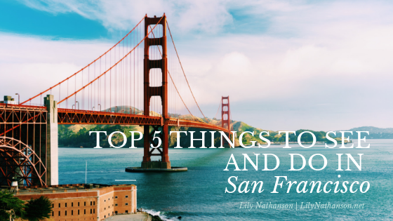 Top 5 Things To See And Do In San Francisco