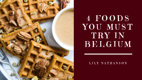 4 Foods You Must Try In Belgium Lily Nathanson
