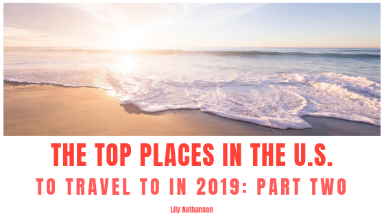 The Top Places in the U.S. to Travel to in 2019: Part Two
