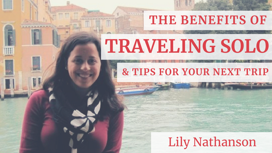 The Benefits of Traveling Solo & Tips For Your Next Trip